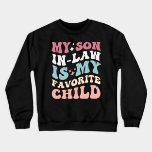 My son in-law is my favorite child Crewneck Sweatshirt